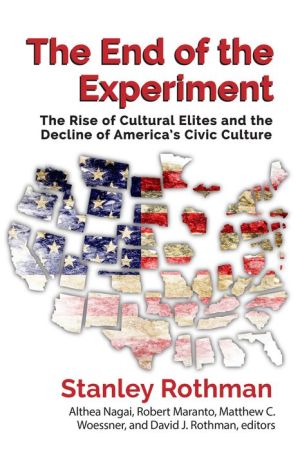 The End of the Experiment: The Rise of Cultural Elites and the Decline of Americas Civic Culture