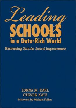 Leading Schools in a Data-Rich World: Harnessing Data for School Improvement Lorna M. Earl and Steven Katz