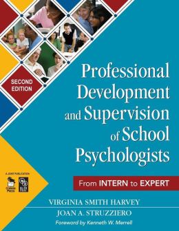 Professional Development and Supervision of School Psychologists: From Intern to Expert Virginia Smith Harvey and Joan A. Struzziero