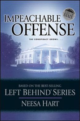 End of State: Impeachable Offense: The Conspiracy Grows . . . (Left Behind Political) Neesa Hart