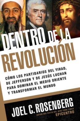 Dentro de la revolución: Cómo los partidarios de la jihad, de Jefferson y de Jesús luchan para dominar el Medio Oriente y transformar el mundo