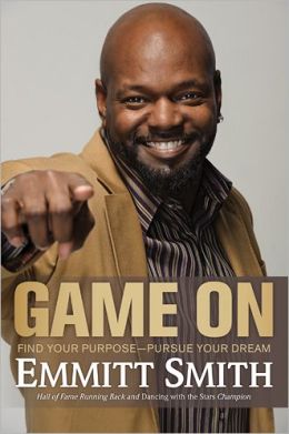 Game On: Find Your Purpose--Pursue Your Dream Emmitt Smith