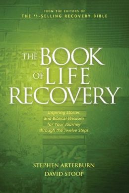 The Book of Life Recovery: Inspiring Stories and Biblical Wisdom for Your Journey Through the Twelve Steps
