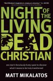 Night of the Living Dead Christian: One Man's Ferociously Funny Quest to Discover What It Means to Be Truly Transformed