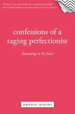 Confessions of a Raging Perfectionist: Learning to Be Free
