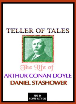 Teller of Tales: The Life of Arthur Conan Doyle