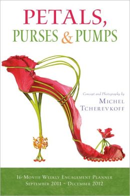 Petals, Purses, and Pumps 2012 Engagement (calendar) Michel Tcherevkoff
