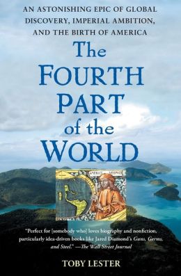 The Fourth Part of the World: An Astonishing Epic of Global Discovery, Imperial Ambition, and the Birth of America