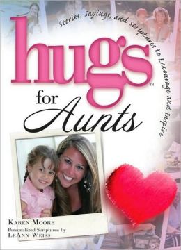 Hugs for Aunts: Stories, Sayings, and Scriptures to Encourage and Inspire