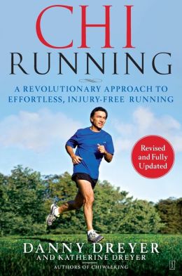 ChiRunning: A Revolutionary Approach to Effortless, Injury-Free Running Danny Dreyer and Katherine Dreyer