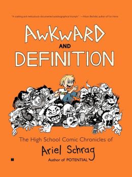 Awkward and Definition: The High School Comic Chronicles of Ariel Schrag (High School Chronicles of Ariel Schrag) Ariel Schrag