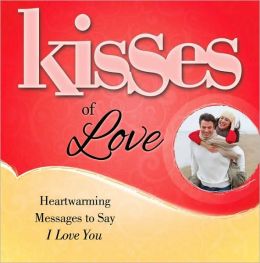 Kisses of Love: Heartwarming Messages to Say I Love You