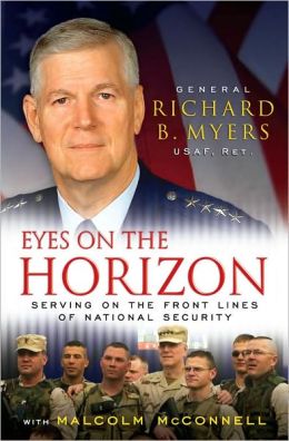 Eyes on the Horizon: Serving on the Front Lines of National Security Richard Myers and Malcolm McConnell