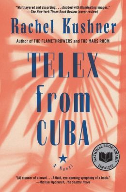 Telex from Cuba: A Novel Rachel Kushner