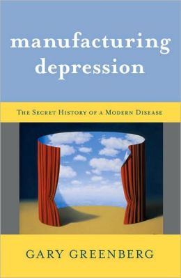 Manufacturing Depression: The Secret History of a Modern Disease