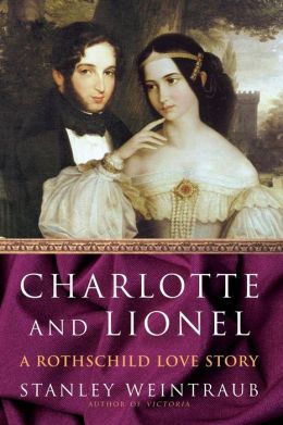 Charlotte and Lionel : A Rothschild Love Story Stanley Weintraub