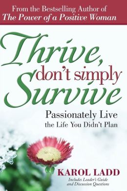 Thrive, Don't Simply Survive: Passionately Live the Life You Didn't Plan Karol Ladd
