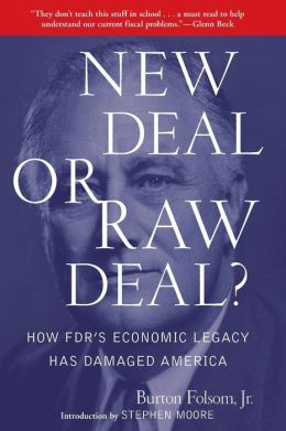 New Deal or Raw Deal?: How FDR's Economic Legacy Has Damaged America Burton W. Folsom