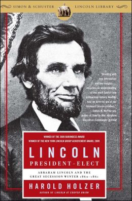 Lincoln President-Elect: Abraham Lincoln and the Great Secession Winter 1860-1861 Harold Holzer