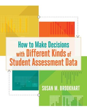 How to Make Decisions With Different Kinds of Student Assessment Data