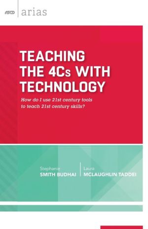 Teaching the 4Cs with Technology: How do I use 21st century tools to teach 21st century skills? (ASCD Arias)