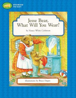 Jesse Bear, What Will You Wear? by Nancy White Carlstrom ...