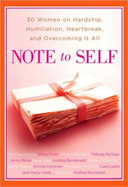 Note to Self: 30 Women on Hardship, Humiliation, Heartbreak, and Overcoming It All Andrea Buchanan