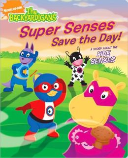 Super Senses Save the Day!: A Story About the Five Senses (The Backyardigans) Irene Kilpatrick and Susan Hall
