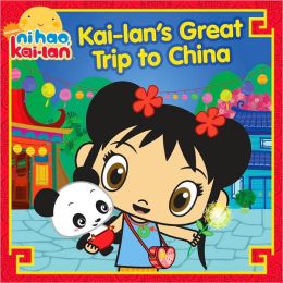 Kai-lan's Great Trip to China (Ni Hao, Kai-lan Series)