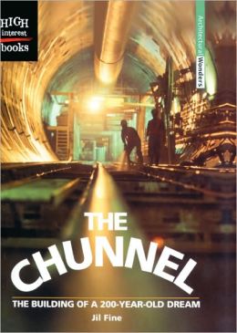 The Chunnel: The Building Of A 200-Year-Old Dream (Turtleback School & Library Binding Edition)