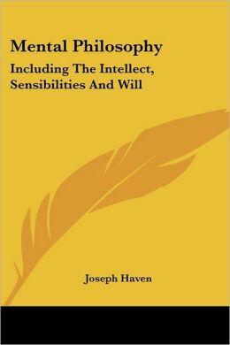 Mental Philosophy: Including the Intelle