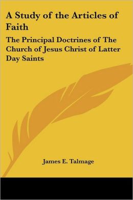Study of the Articles of Faith: The Principal Doctrines of the Church of Jesus Christ of Latter Day Saints