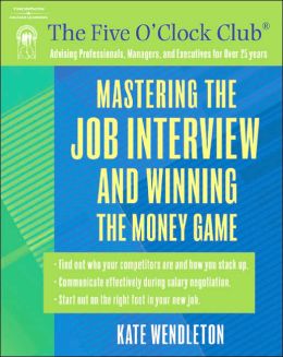 Mastering the Job Interview and Winning the Money Game (Five O'Clock Club) Kate Wendleton