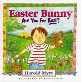 Easter Bunny, Are You For Real? Harold Myra and Jane Kurisu