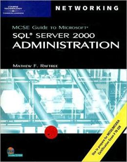 70-228: MCSE Guide to Microsoft SQL Server 2000 Administration (MCSE Certification) Mathew Raftree
