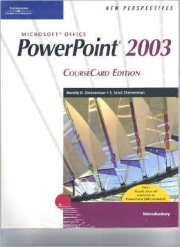 New Perspectives on Microsoft Office PowerPoint 2003, Introductory, CourseCard Edition S. Scott Zimmerman and Beverly B. Zimmerman