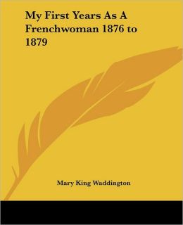 My First Years As A Frenchwoman 1876 To 1879
