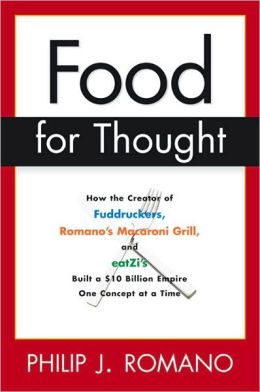 Food for Thought: How the Creator of Fuddrucker's, Romano's Macroni Grill, and eatZi's Built a $10 Billion Empire One Concept at a Time