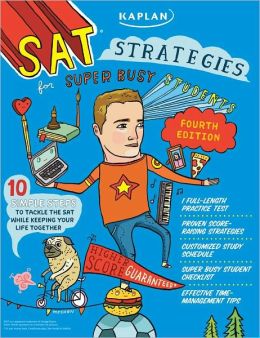Kaplan SAT Strategies for Super Busy Students: 10 Simple Steps to Tackle the SAT While Keeping Your Life Together
