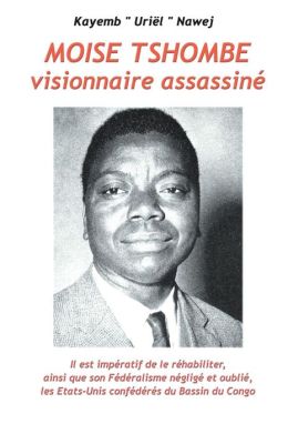 Moïse Tshombe - L'homme Qui N'a Pas Tué Lumumba: Il Est Impératif De Le 