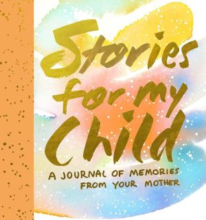 Stories for My Child (Guided Journal): A Mother's Memory Journal