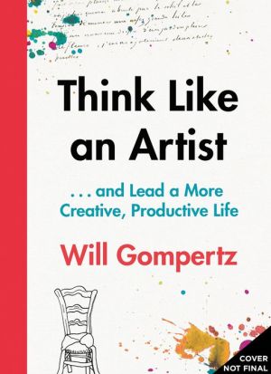 Think Like an Artist: and Lead a More Creative, Productive Life