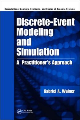Discrete-Event Modeling and Simulation: A Practitioner's Approach Gabriel A. Wainer