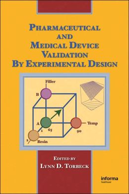Pharmaceutical and Medical Device Validation by Experimental Design D. Torbeck Lynn