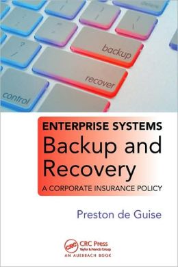 Enterprise Systems Backup and Recovery: A Corporate Insurance Policy