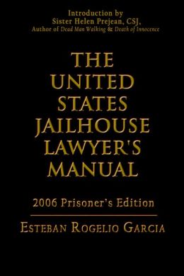 The United States Jailhouse Lawyer's Manual Esteban Rogelio Garcia