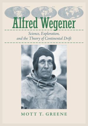 Alfred Wegener: Science, Exploration, and the Theory of Continental Drift