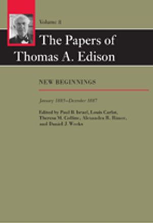 The Papers of Thomas A. Edison: New Beginnings, January 1885-December 1887