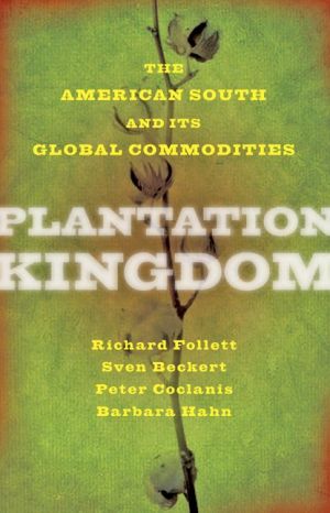 Plantation Kingdom: The American South and Its Global Commodities