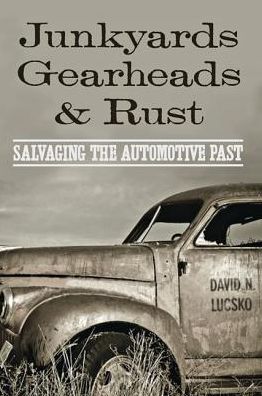 Junkyards, Gearheads, and Rust: Salvaging the Automotive Past